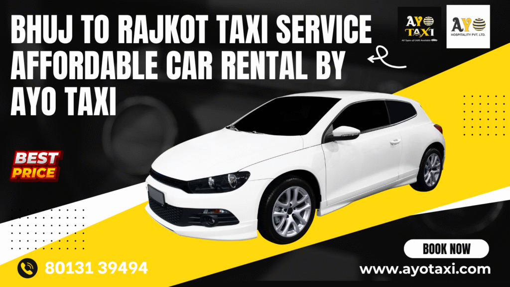 Bhuj to Rajkot Taxi Service Affordable Car Rental by Ayo Taxi