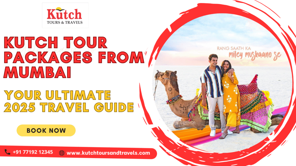 Kutch Tour Packages from Mumbai – Your Ultimate 2025 Travel Guide